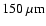 $150~\mu {\rm m}$