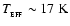 $T_{_{\rm EFF}} \sim 17~{\rm K}$