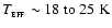 $T_{_{\rm EFF}} \sim 18~{\rm to}~25~{\rm K}$