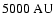 $5000~{\rm AU}$