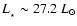 $L_{_\star} \sim 27.2~{L}_{\odot}$