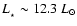 $L_{_\star} \sim 12.3~{L}_{\odot}$