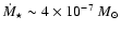 $\dot{M}_{\star} \sim 4 \times 10^{-7}~M_{\odot}$