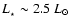 $L_{_\star} \sim 2.5~{L}_{\odot}$