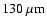 $130~\mu {\rm m}$