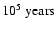 $10^5~
{\rm years}$