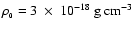 $\rho_{_0} = 3
~\times~ 10^{-18}~{\rm g~cm}^{-3}$