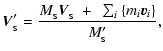 $\displaystyle {\vec V}_{_{\rm S}}' =
\frac{M_{_{\rm S}}{\vec V}_{_{\rm S}} ~+~
\sum_{i}\left\{ m_i {\vec v}_i \right\}}
{M_{_{\rm S}}'} ,$