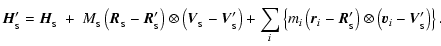 $\displaystyle {\vec H}_{_{\rm S}}' = {\vec H}_{_{\rm S}} ~+~ M_{_{\rm S}}
\left...
...rm S}}'\right) \otimes
\left({\vec v}_i -{\vec V}_{_{\rm S}}'\right) \right\} .$