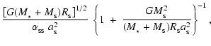 $\displaystyle \frac{\left[G(M_{_\star} + M_{_{\rm S}})R_{_{\rm S}}\right]^{1/2}...
...}}^2}
{(M_{_\star} + M_{_{\rm S}}) R_{_{\rm S}} a_{_{\rm S}}^2} \right\}^{-1} ,$