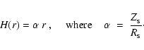 \begin{displaymath}H(r) = \alpha~r~,\;\;\;\;{\rm where}\;\;\;\;
\alpha \;=\; \frac{Z_{_{\rm S}}}{R_{_{\rm S}}} \cdot
\end{displaymath}