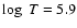 $\log~T=5.9$