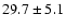 $29.7\pm 5.1$