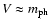 $V \approx m_{{\rm ph}}$
