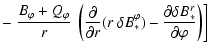 $\displaystyle -
\left.
\frac{B_\varphi + Q_\varphi}{r} ~ \left( \frac{\partial}...
...lta B_*^\varphi) -
\frac{\partial\delta B_*^r}{\partial\varphi} \right) \right]$