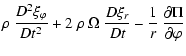 $\displaystyle \rho ~ \frac{D^2\xi_\varphi}{Dt^2} +
2 ~ \rho ~ \Omega ~ \frac{D\xi_r}{Dt} -
\frac{1}{r} ~ \frac{\partial\Pi}{\partial\varphi}$