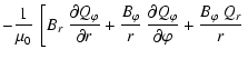 $\displaystyle -
\frac{1}{\mu_0} ~ \left[ B_r ~ \frac{\partial Q_\varphi}{\parti...
...~ \frac{\partial Q_\varphi}{\partial \varphi} +
\frac{B_\varphi~Q_r}{r} \right.$