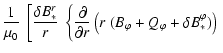 $\displaystyle \frac{1}{\mu_0} ~
\left[ \frac{\delta B_*^r}{r} ~ \left\{ \frac{\...
...eft( r ~ ( B_\varphi + Q_\varphi + \delta B_*^\varphi ) \right) \right. \right.$