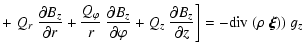 $\displaystyle +
\left. Q_r ~ \frac{\partial B_z}{\partial r} +
\frac{Q_\varphi}...
... \frac{\partial B_z}{\partial z} \right] =
- {\rm div}~(\rho~\vec{\xi}) ) ~ g_z$