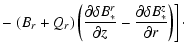 $\displaystyle -
\left.
(B_r + Q_r) \left( \frac{\partial\delta B_*^r}{\partial z} -
\frac{\partial\delta B_*^z}{\partial r} \right) \right] \cdot$