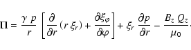 \begin{displaymath}\Pi = \frac{\gamma ~ p}{r} ~ \left[ \frac{\partial}{\partial ...
...r ~ \frac{\partial p}{\partial r} - \frac{B_z~Q_z}{\mu_0}\cdot
\end{displaymath}