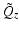 $\displaystyle \tilde{Q}_z$
