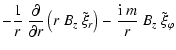$\displaystyle - \frac{1}{r} ~ \frac{\partial}{\partial r}
\left( r ~ B_z ~ \tilde{\xi}_r \right) - \frac{{\rm i}~m}{r} ~ B_z ~ \tilde{\xi}_\varphi$