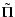 $\displaystyle \tilde{\Pi}$