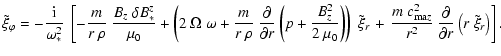 $\displaystyle \tilde{\xi}_\varphi = - \frac{\rm i}{\omega_*^2} ~ \left[ - \frac...
...2}{r^2} ~ \frac{\partial}{\partial r}
\left( r ~ \tilde{\xi}_r \right) \right].$