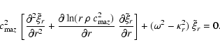 \begin{displaymath}
c_{{\rm ma}z}^2 ~ \left[ \frac{\partial^2\tilde{\xi}_r}{\pa...
... r} \right] +
( \omega^2 - \kappa_r^2) ~ \tilde{\xi}_r = 0 .
\end{displaymath}