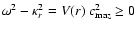 $\omega^2 -
\kappa_r^2=V(r)~ c_{{\rm ma}z}^2 \ge0$