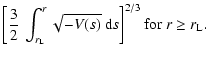 $\displaystyle \left[ \frac{3}{2} ~ \int_{r_{\rm L}}^r \sqrt{-V(s)} ~ {\rm d}s \right]^{2/3}
{\rm for\;} r \ge r_{\rm L}.$