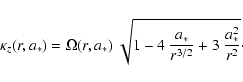\begin{displaymath}
\kappa_z(r,a_*)=\Omega(r,a_*)~\sqrt{1 -4~\frac{a_*}{r^{3/2}} +
3~\frac{a_*^2}{r^2}} \cdot
\end{displaymath}