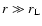 $r\gg r_{\rm L}$