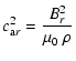 $\displaystyle c_{{\rm a}r}^2 = \frac{B_r^2}{\mu_0~\rho}$