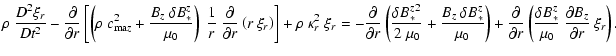 $\displaystyle \rho ~ \frac{D^2\xi_r}{Dt^2} - \frac{\partial}{\partial r} \left[...
...( \frac{\delta B_*^z}{\mu_0} ~
\frac{\partial B_z}{\partial r} ~ \xi_r \right).$