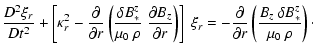 $\displaystyle \frac{D^2\xi_r}{Dt^2} + \left[ \kappa_r^2 - \frac{\partial}{\part...
...c{\partial}{\partial r} \left( \frac{B_z~\delta B_*^z}{\mu_0~\rho} \right)\cdot$