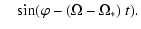 $\displaystyle \quad\sin(\varphi - (\Omega-\Omega_*)~t).$