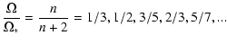 $\displaystyle \frac{\Omega}{\Omega_*} = \frac{n}{n+2} = 1/3, 1/2, 3/5, 2/3, 5/7, ...$
