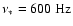 $\nu_*=600~{\rm Hz}$