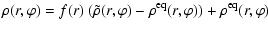 $\displaystyle \rho(r,\varphi) = f(r) ~ ( \tilde{\rho}(r,\varphi) - \rho^{\rm eq}(r,\varphi) ) +
\rho^{\rm eq}(r,\varphi)$