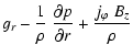 $\displaystyle g_r - \frac{1}{\rho} ~ \frac{\partial p}{\partial r} +
\frac{j_\varphi ~ B_z}{\rho}$