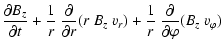 $\displaystyle \frac{\partial B_z}{\partial t} + \frac{1}{r}~\frac{\partial}{\pa...
...}
(r~B_z~v_r) + \frac{1}{r} ~ \frac{\partial}{\partial \varphi} (B_z~v_\varphi)$
