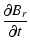 $\displaystyle \frac{\partial B_r}{\partial t}$