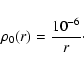 \begin{displaymath}
\rho_0(r) = \frac{10^{-6}}{r}\cdot
\end{displaymath}