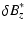 $\displaystyle \delta B_z^*$