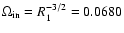 $\Omega_{\rm in}=R_1^{-3/2}=0.0680$
