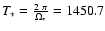$T_* = \frac{2~\pi}{\Omega_*} =
1450.7$