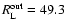 $R_{\rm L}^{\rm out}=49.3$