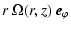 $\displaystyle r ~ \Omega(r,z) ~ \vec{e}_\varphi$